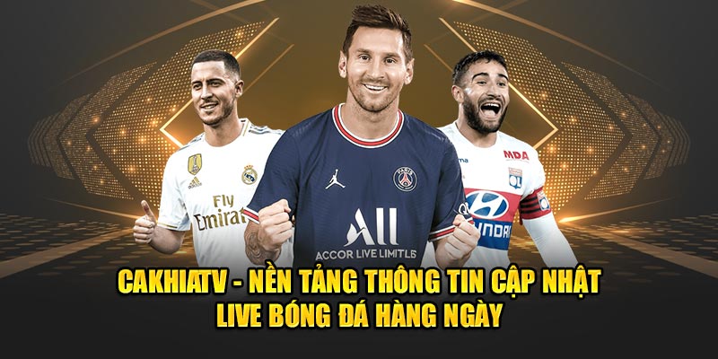 cakhiatv-nen-tang-thong-tin-cap-nhat-live-bong-da-hang-ngay