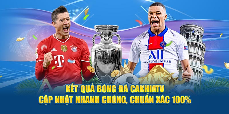 ket-qua-bong-da-cakhiatv-cap-nhat-nhanh-chong-chuan-xac-100